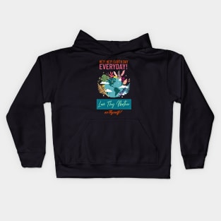 Make Earth Day Everyday! Love thy Mother as thyself... Kids Hoodie